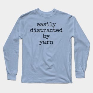 Easily distracted by yarn Long Sleeve T-Shirt